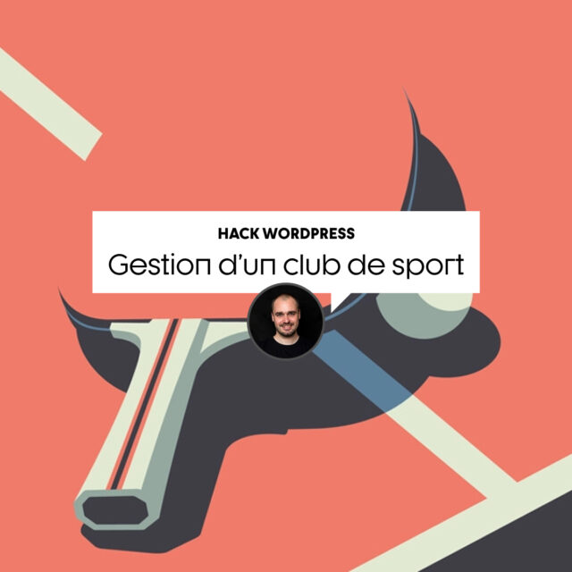 WP Hacks #1 : Comment WordPress peut faciliter la gestion d’un club de sport ?